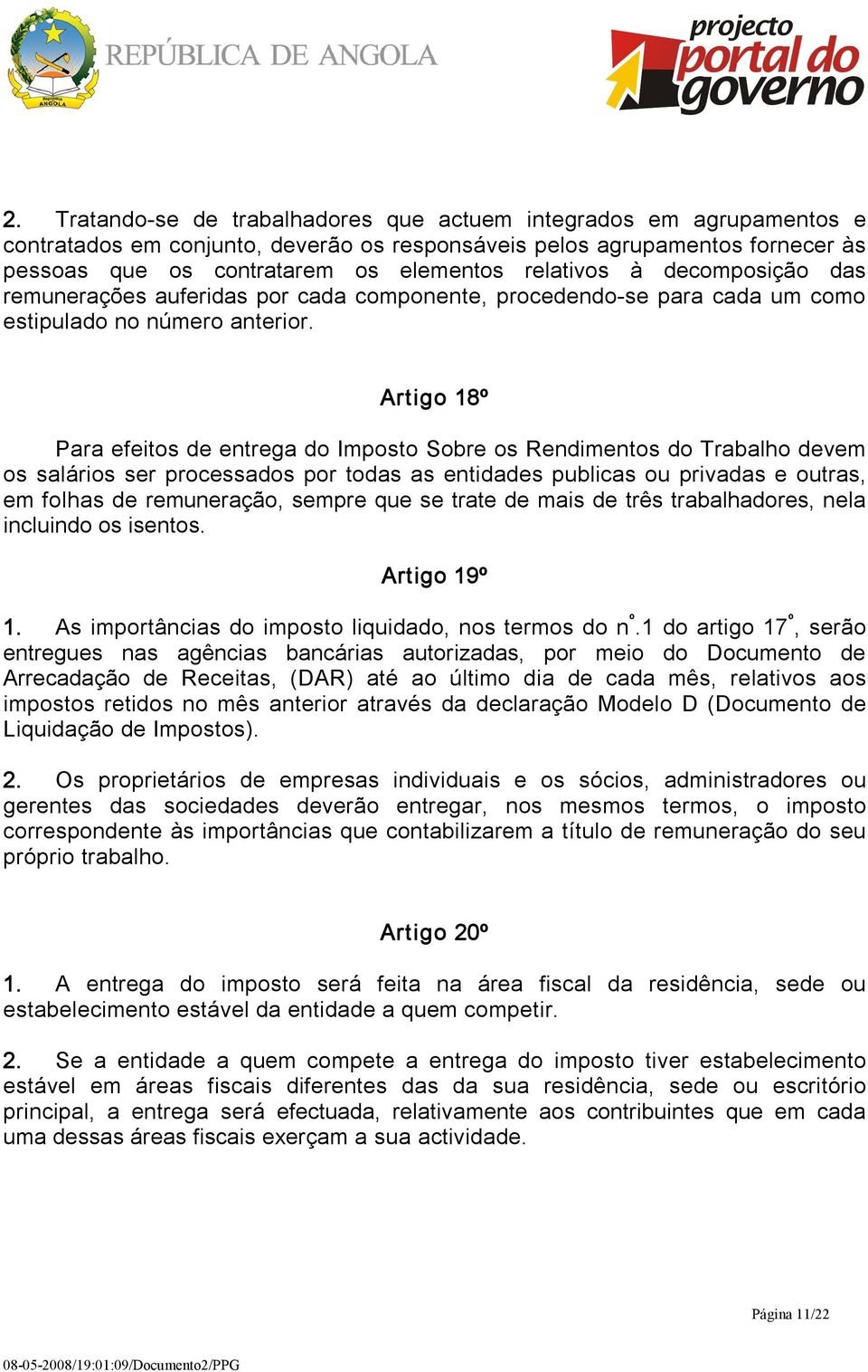 Artigo 18º Para efeitos de entrega do Imposto Sobre os Rendimentos do Trabalho devem os salários ser processados por todas as entidades publicas ou privadas e outras, em folhas de remuneração, sempre