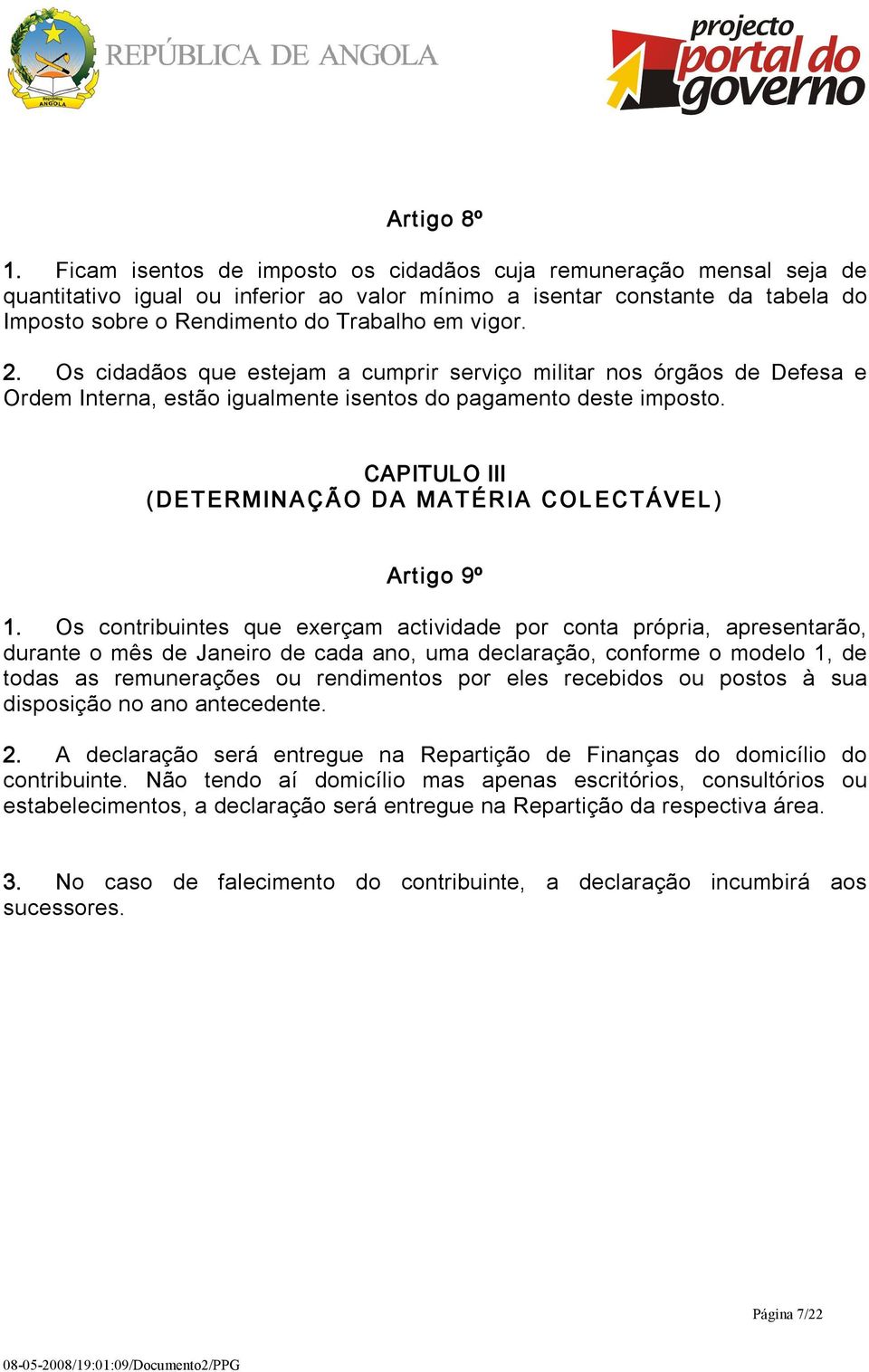 Os cidadãos que estejam a cumprir serviço militar nos órgãos de Defesa e Ordem Interna, estão igualmente isentos do pagamento deste imposto.