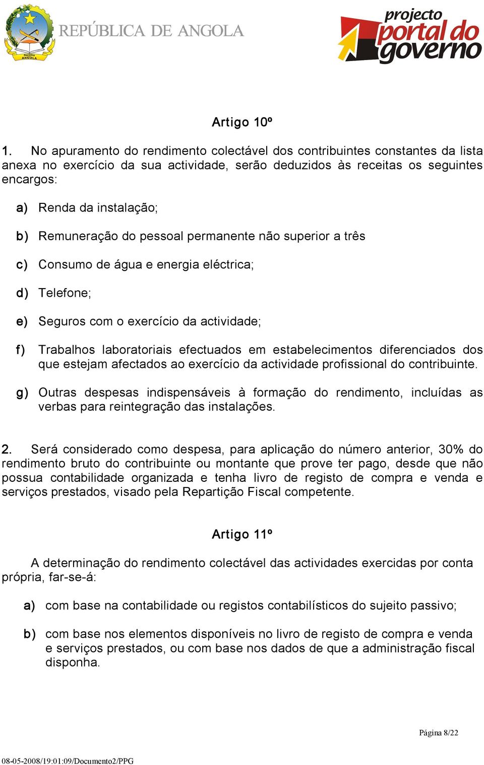 Remuneração do pessoal permanente não superior a três c) Consumo de água e energia eléctrica; d) Telefone; e) Seguros com o exercício da actividade; f) Trabalhos laboratoriais efectuados em