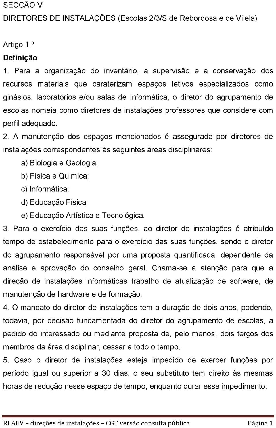 do agrupamento de escolas nomeia como diretores de instalações professores que considere com perfil adequado. 2.