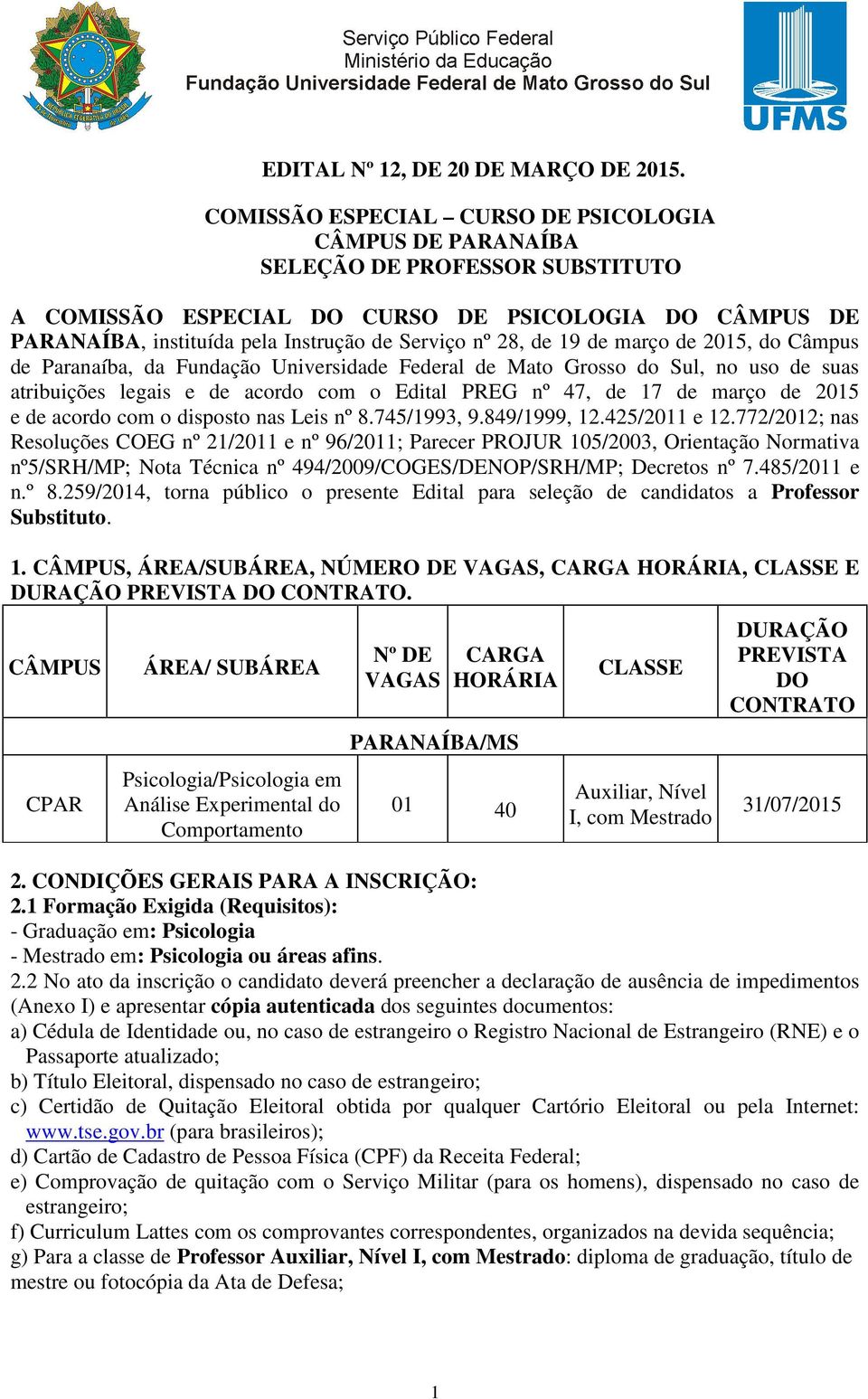 28, de 19 de março de 2015, do Câmpus de Paranaíba, da Fundação Universidade Federal de Mato Grosso do Sul, no uso de suas atribuições legais e de acordo com o Edital PREG nº 47, de 17 de março de