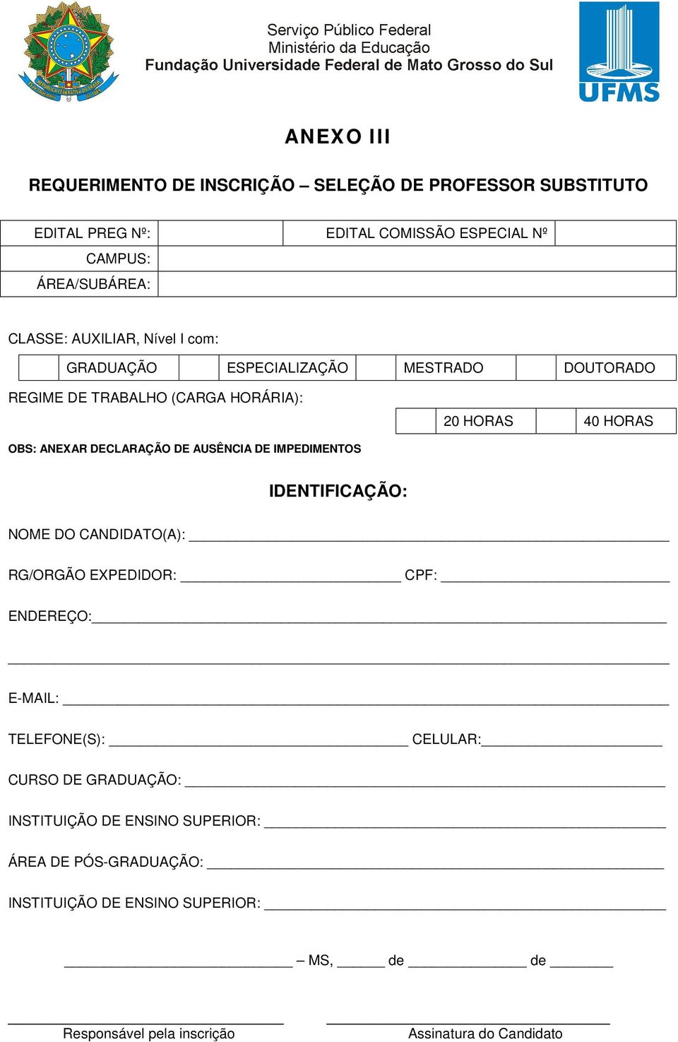 DE AUSÊNCIA DE IMPEDIMENTOS IDENTIFICAÇÃO: NOME DO CANDIDATO(A): RG/ORGÃO EXPEDIDOR: CPF: ENDEREÇO: E-MAIL: TELEFONE(S): CELULAR: CURSO DE