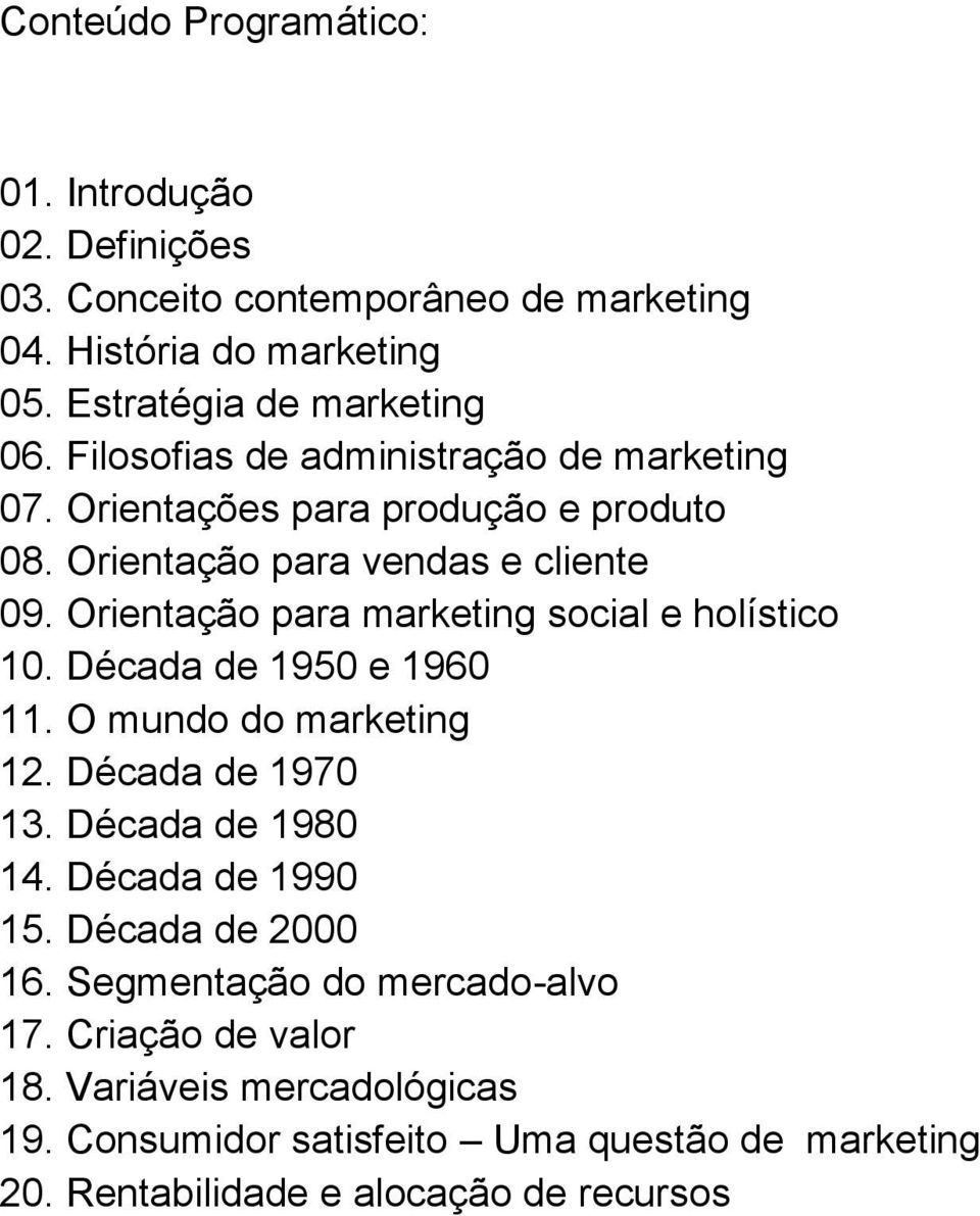 Orientação para marketing social e holístico 10. Década de 1950 e 1960 11. O mundo do marketing 12. Década de 1970 13. Década de 1980 14.