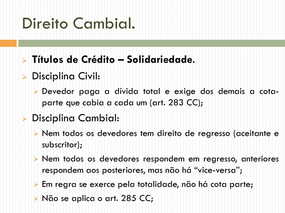 283 CC); Disciplina Cambial: Nem todos os devedores tem direito de regresso (aceitante e subscritor); Nem