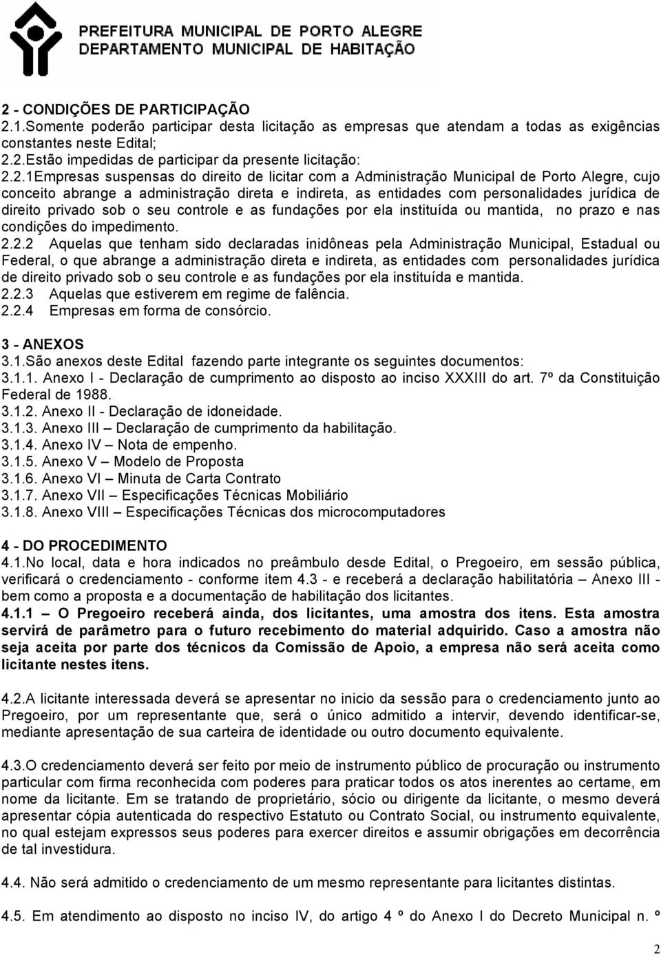 privado sob o seu controle e as fundações por ela instituída ou mantida, no prazo e nas condições do impedimento. 2.