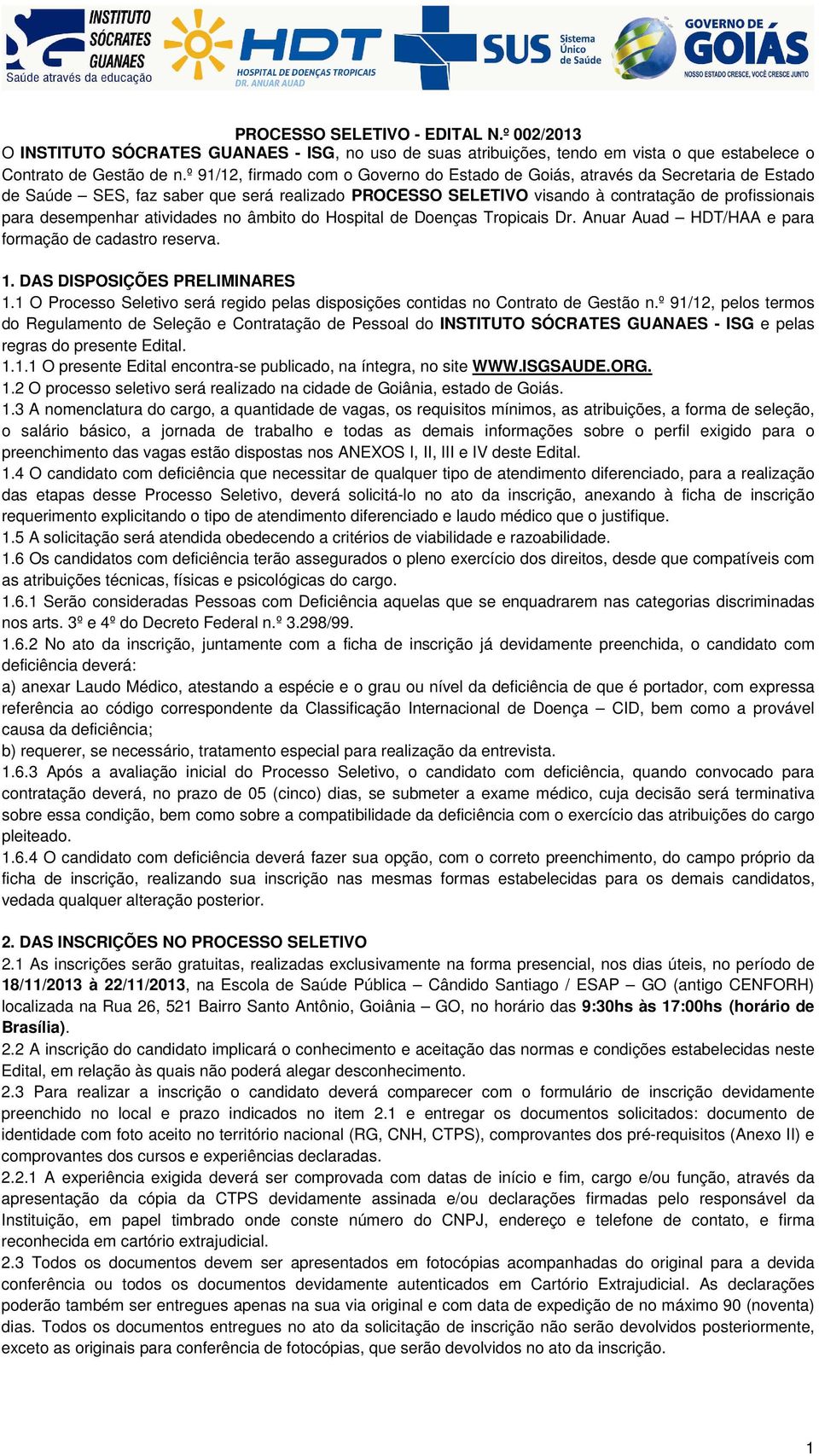 atividades no âmbito do Hospital de Doenças Tropicais Dr. Anuar Auad HDT/HAA e para formação de cadastro reserva. 1. DAS DISPOSIÇÕES PRELIMINARES 1.