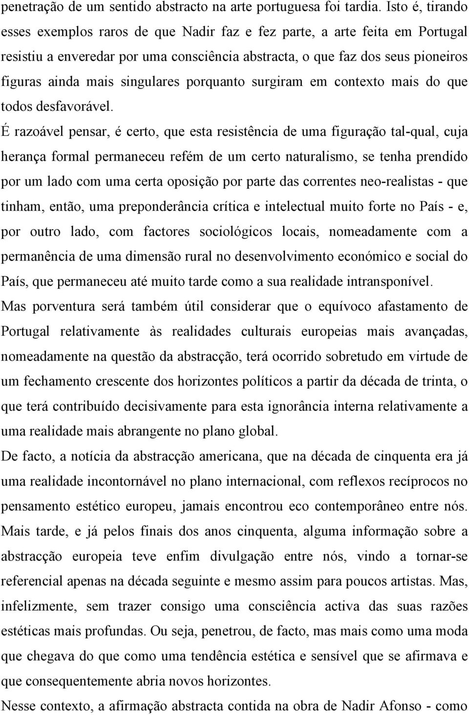 singulares porquanto surgiram em contexto mais do que todos desfavorável.