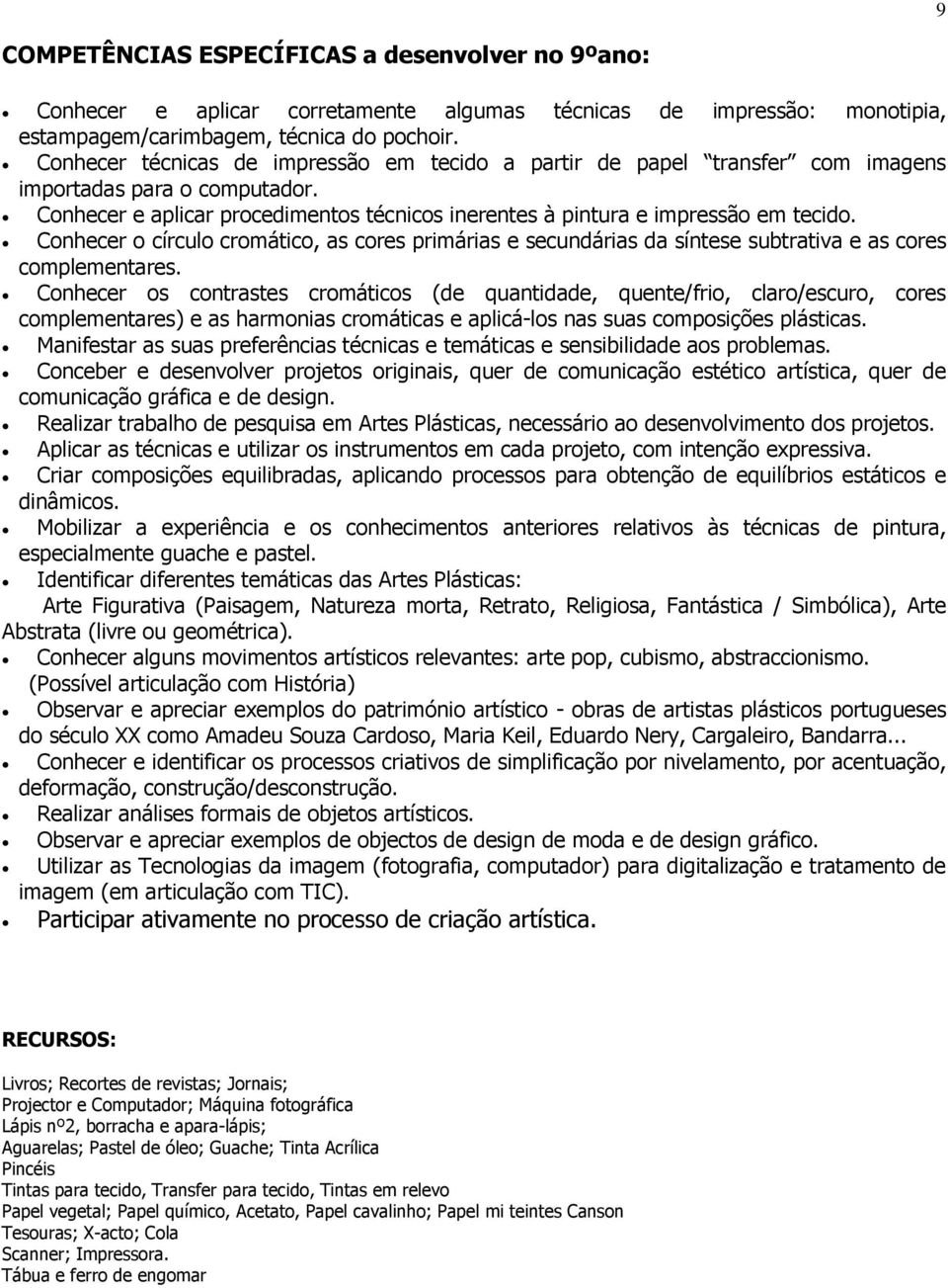 Conhecer o círculo cromático, as cores primárias e secundárias da síntese subtrativa e as cores complementares.