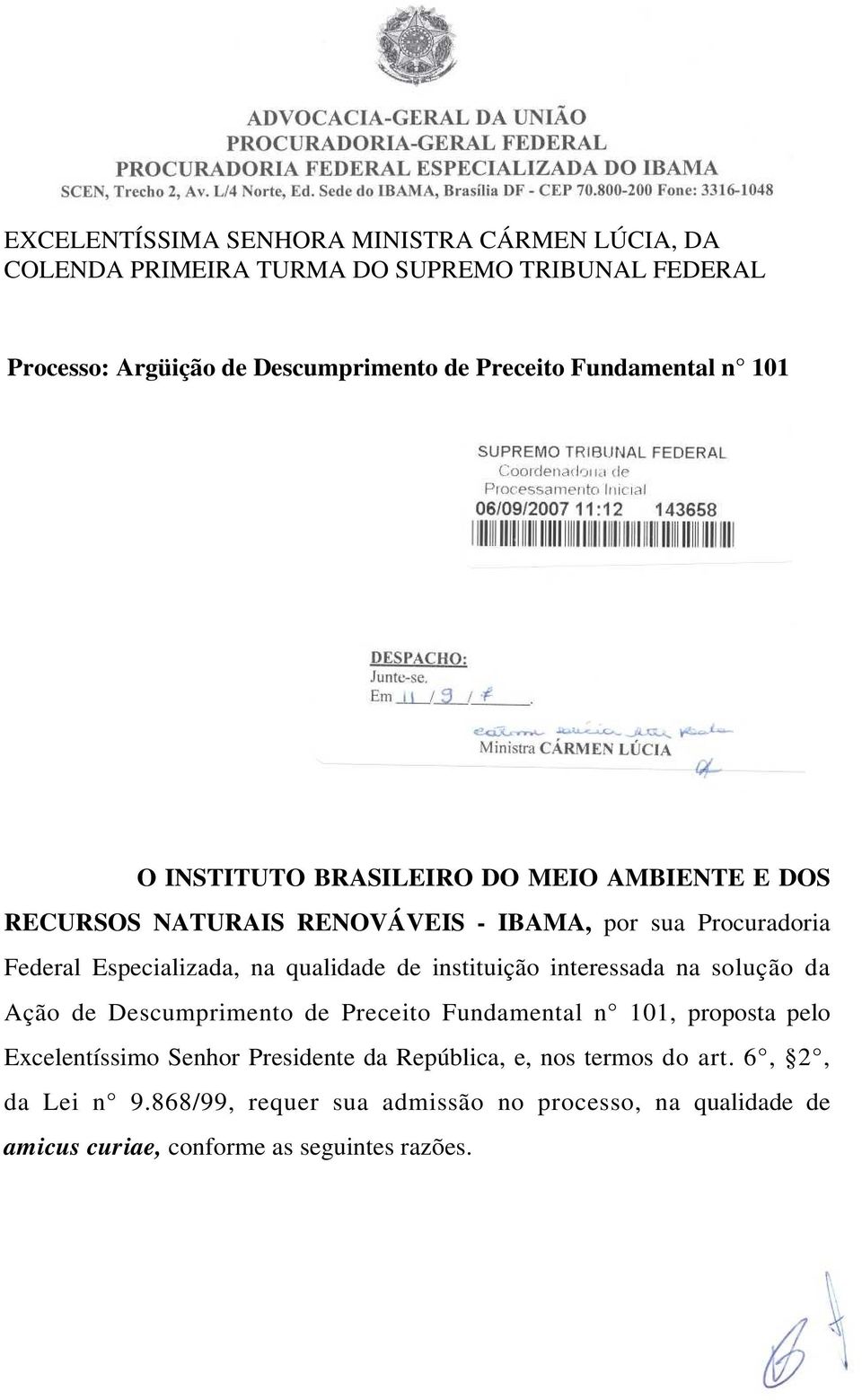 qualidade de instituição interessada na solução da Ação de Descumprimento de Preceito Fundamental n 101, proposta pelo Excelentíssimo Senhor