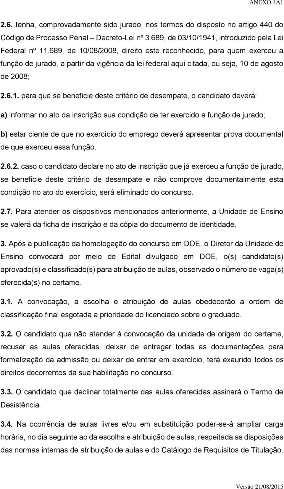 /08/2008, direito este reconhecido, para quem exerceu a função de jurado, a partir da vigência da lei federal aqui citada, ou seja, 10