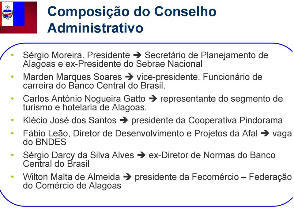 Funcionário de carreira do Banco Central do Brasil. Carlos Antônio Nogueira Gatto representante do segmento de turismo e hotelaria de Alagoas.