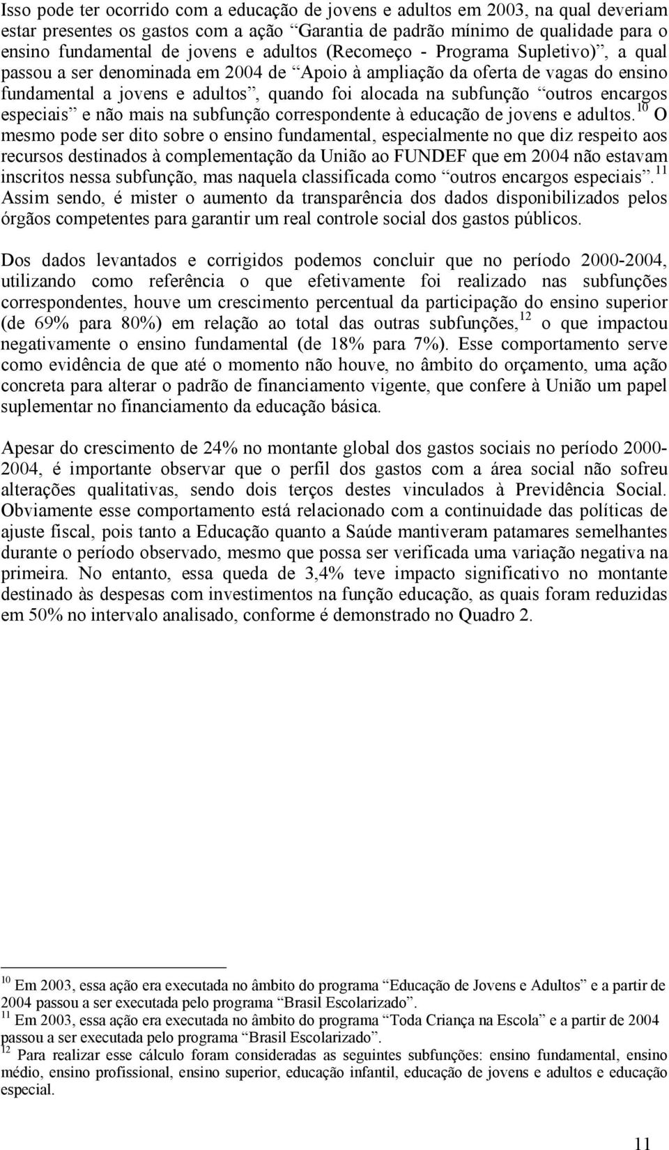 encargos especiais e não mais na subfunção correspondente à educação de jovens e adultos.