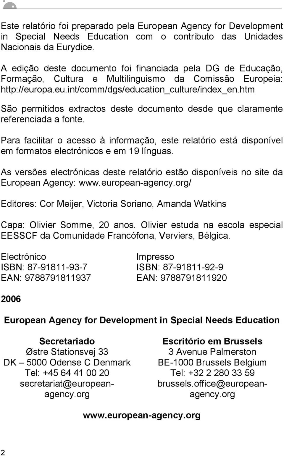 htm São permitidos extractos deste documento desde que claramente referenciada a fonte. Para facilitar o acesso à informação, este relatório está disponível em formatos electrónicos e em 19 línguas.