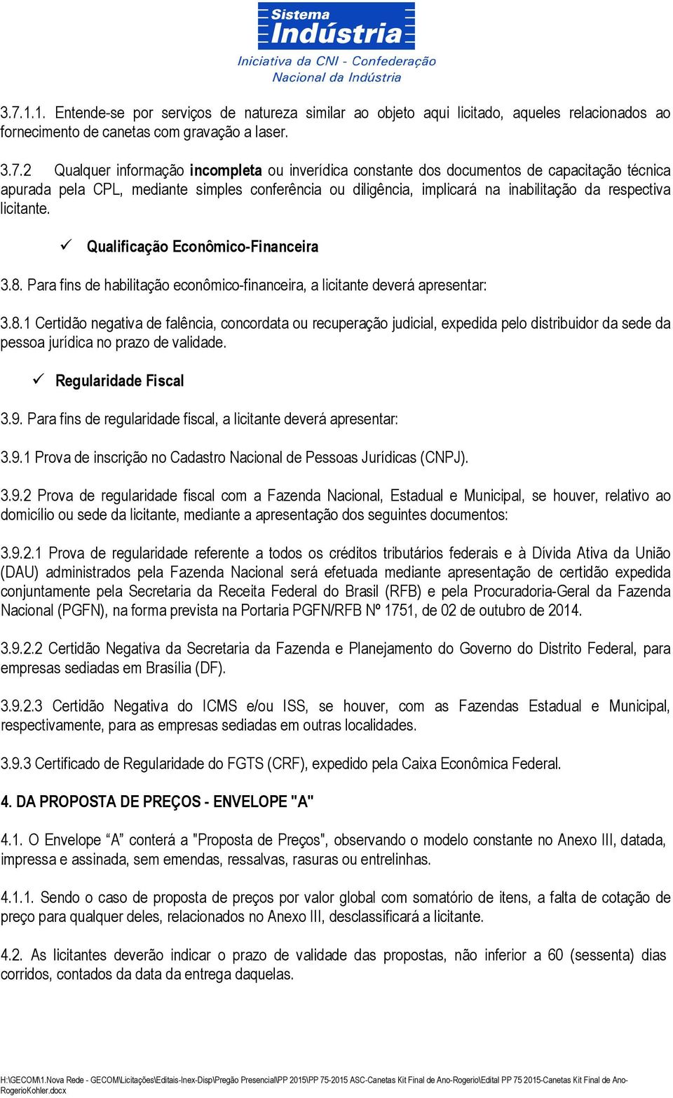 Para fins de habilitação econômico-financeira, a licitante deverá apresentar: 3.8.