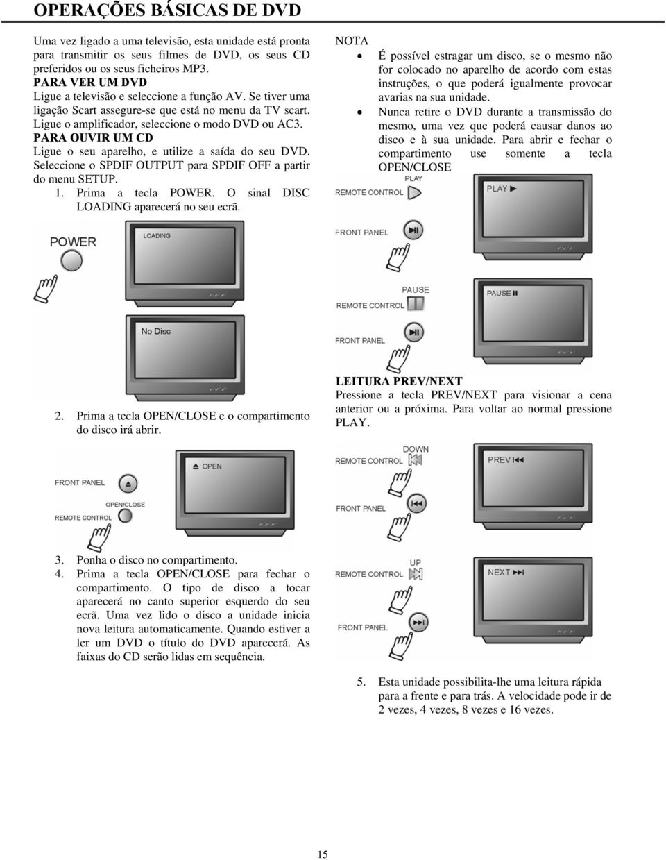 PARA OUVIR UM CD Ligue o seu aparelho, e utilize a saída do seu DVD. Seleccione o SPDIF OUTPUT para SPDIF OFF a partir do menu SETUP. 1. Prima a tecla POWER.