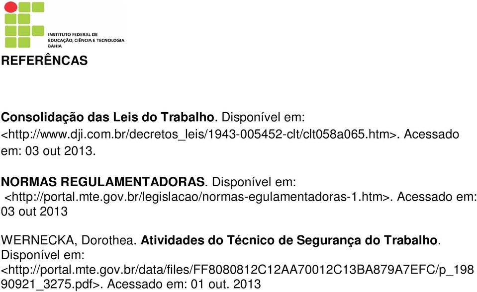 Disponível em: <http://portal.mte.gov.br/legislacao/normas-egulamentadoras-1.htm>.