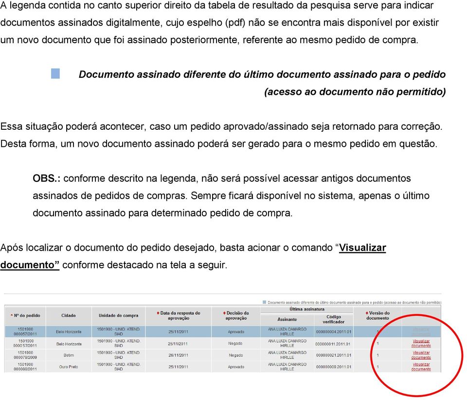 Documento assinado diferente do último documento assinado para o pedido (acesso ao documento não permitido) Essa situação poderá acontecer, caso um pedido aprovado/assinado seja retornado para