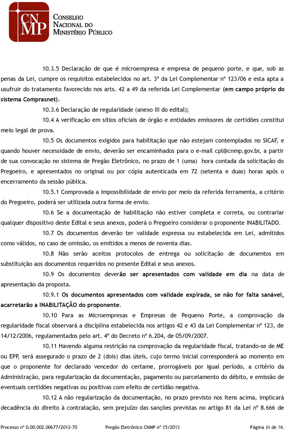 4 A verificação em sítios oficiais de órgão e entidades emissores de certidões constitui meio legal de prova. 10.