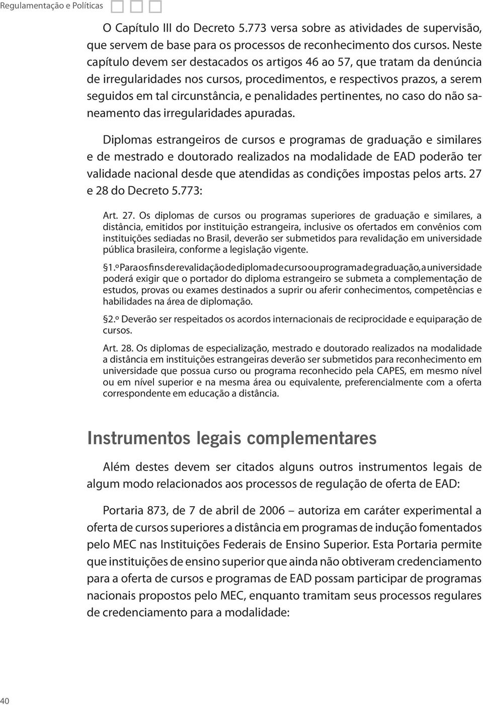 penalidades pertinentes, no caso do não saneamento das irregularidades apuradas.