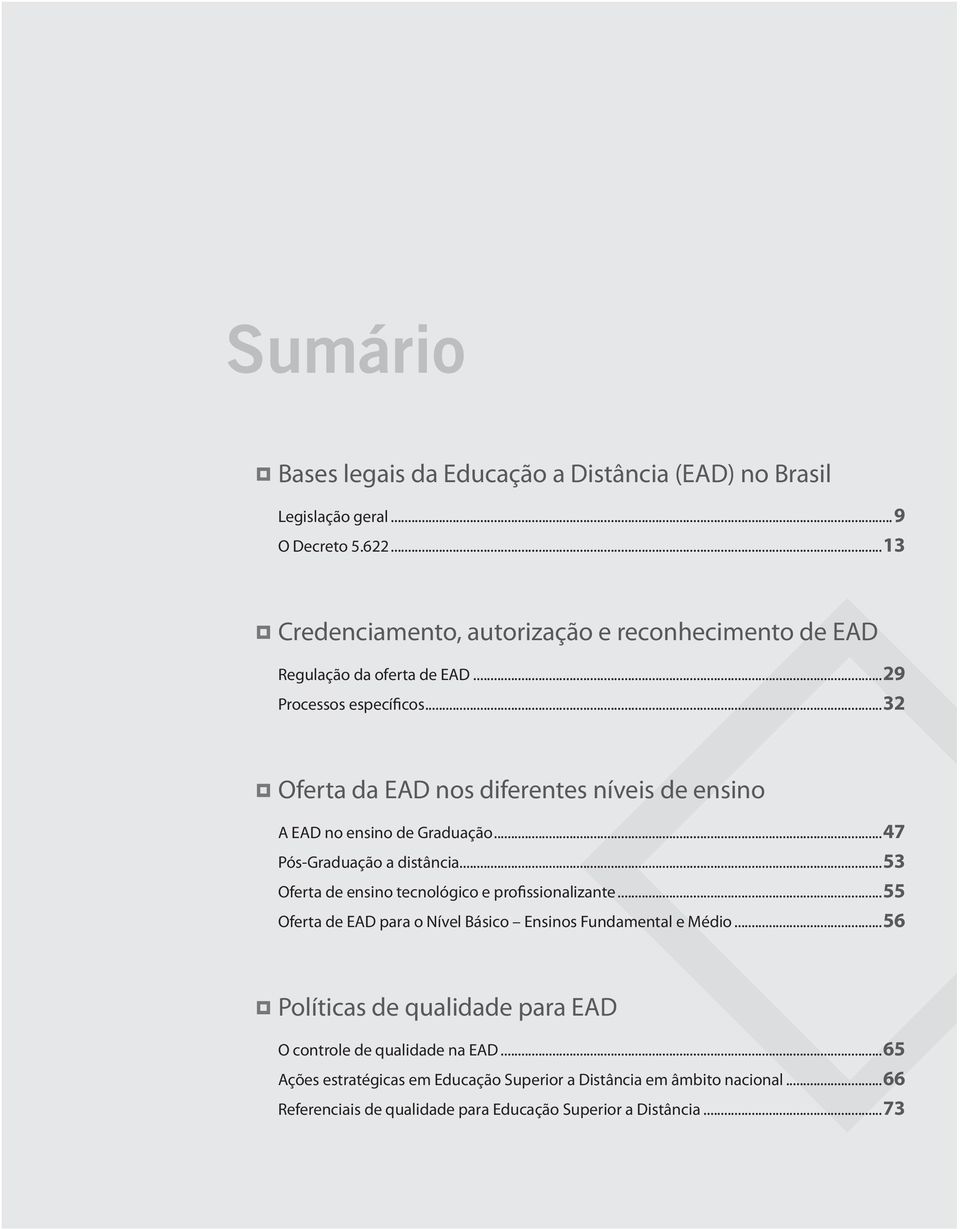 oferta da EAD nos diferentes níveis de ensino A EAD no ensino de Graduação...47 Pós-Graduação a distância...53 Oferta de ensino tecnológico e profissionalizante.