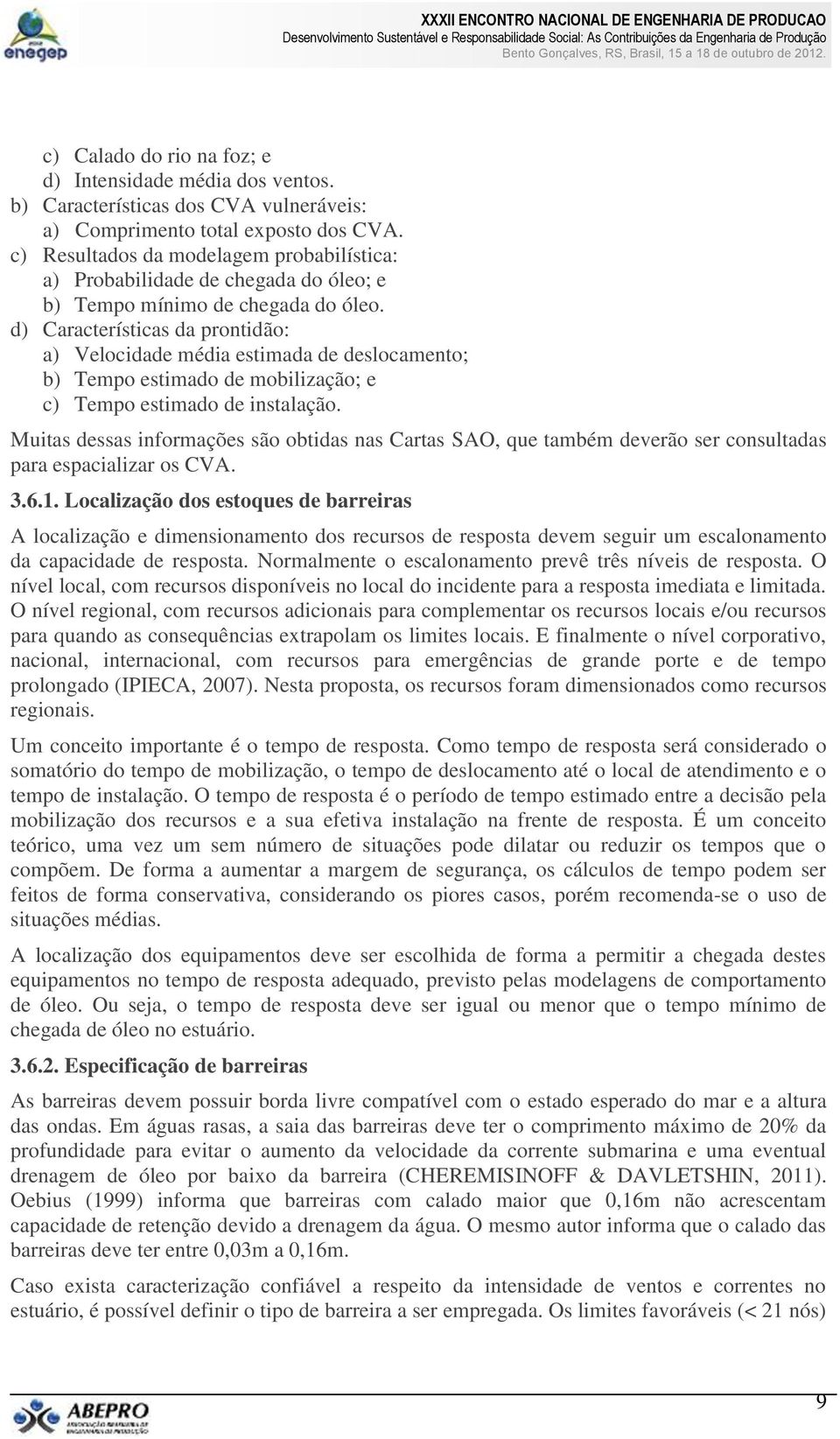 d) Características da prontidão: a) Velocidade média estimada de deslocamento; b) Tempo estimado de mobilização; e c) Tempo estimado de instalação.