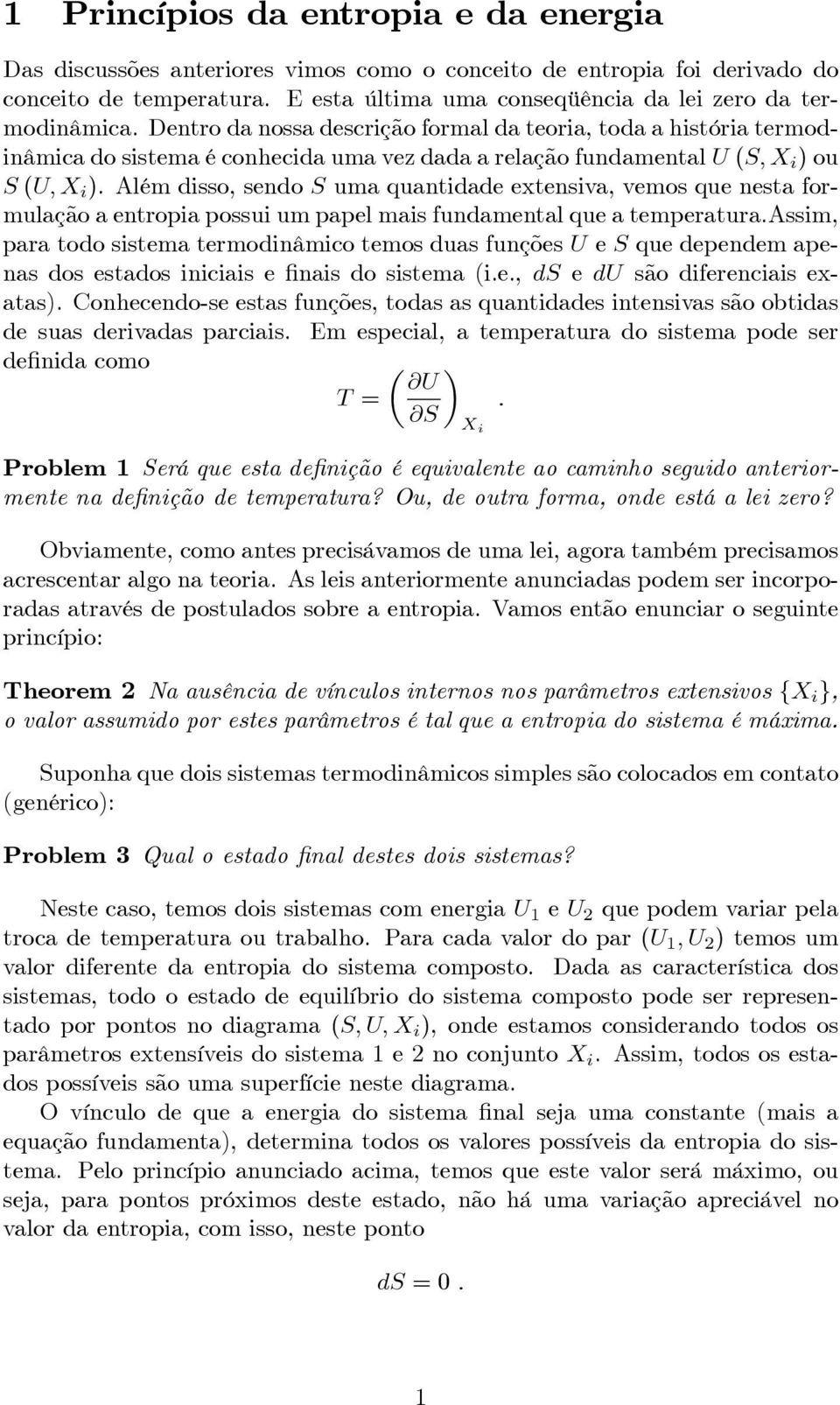 Além dsso, sendo uma quantdade extensva, vemos que nesta formulação a entropa possu um papel mas fundamental que a temperatura.