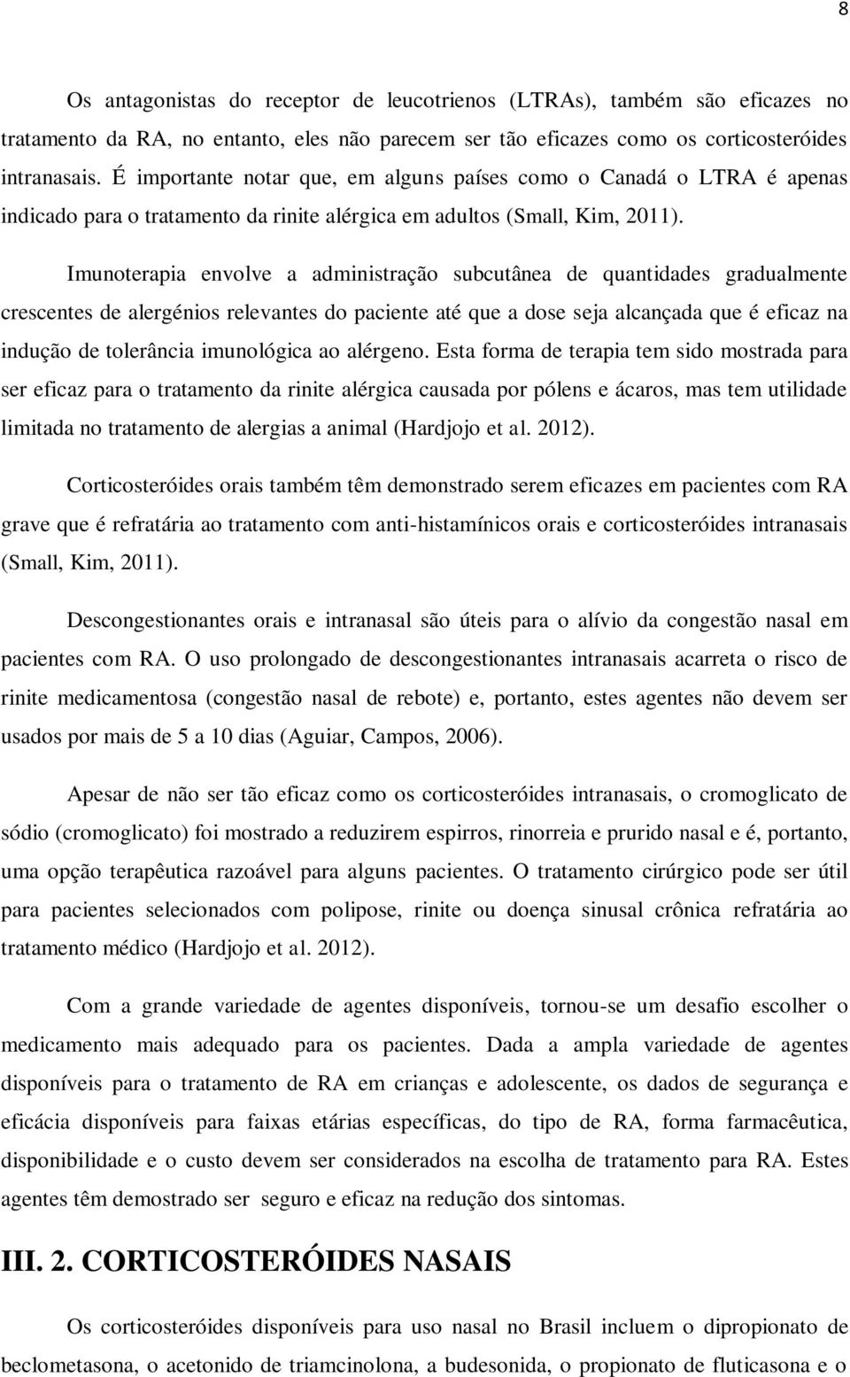 Imunoterapia envolve a administração subcutânea de quantidades gradualmente crescentes de alergénios relevantes do paciente até que a dose seja alcançada que é eficaz na indução de tolerância