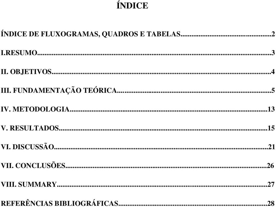 METODOLOGIA...13 V. RESULTADOS...15 VI. DISCUSSÃO...21 VII.