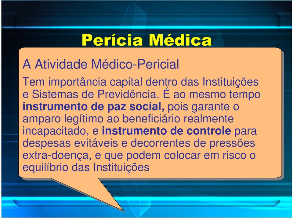 É ao mesmo tempo instrumento de paz social, pois garante o amparo legítimo ao beneficiário