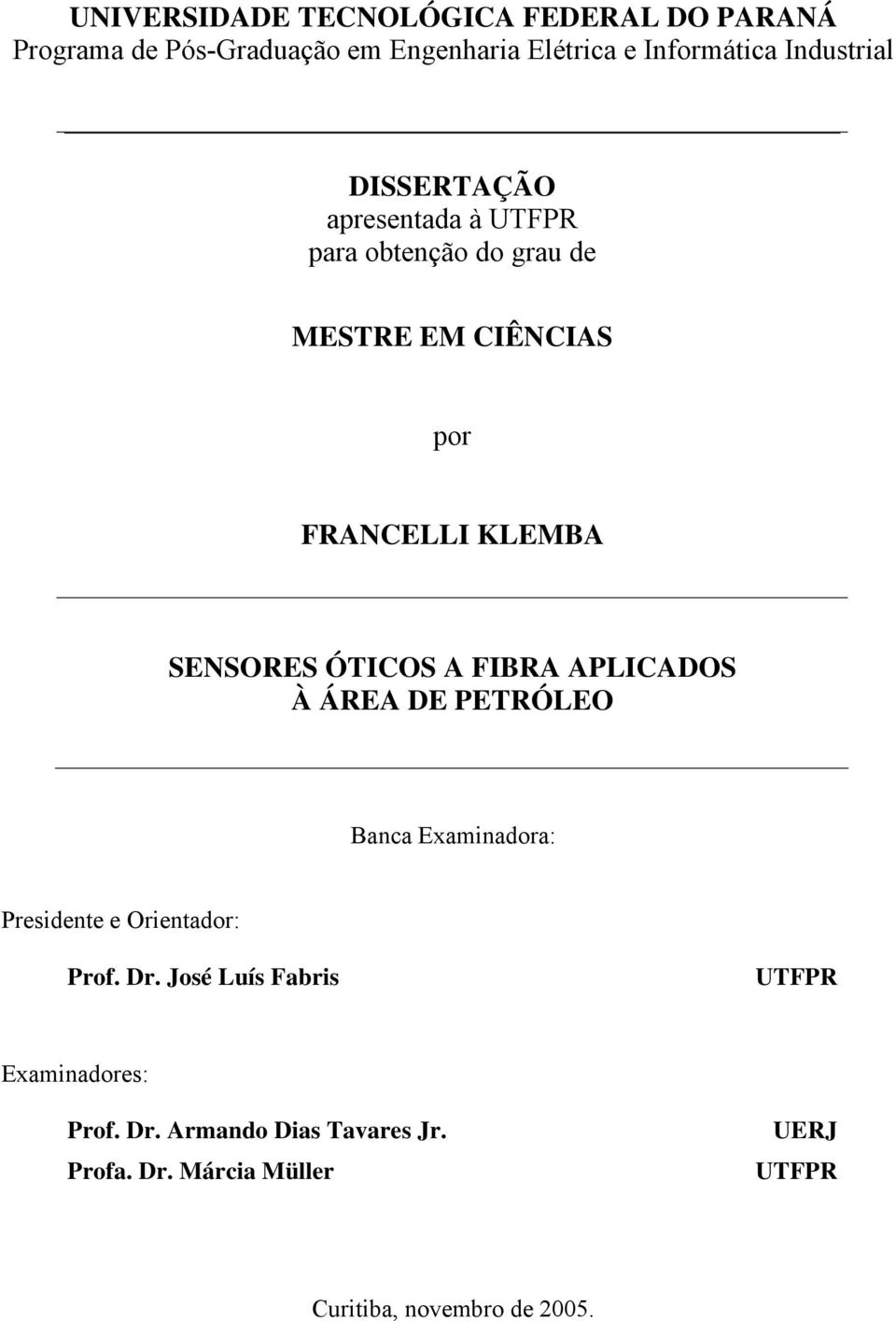 SENSORES ÓTICOS A FIBRA APLICADOS À ÁREA DE PETRÓLEO Banca Examinadora: Presidente e Orientador: Prof. Dr.