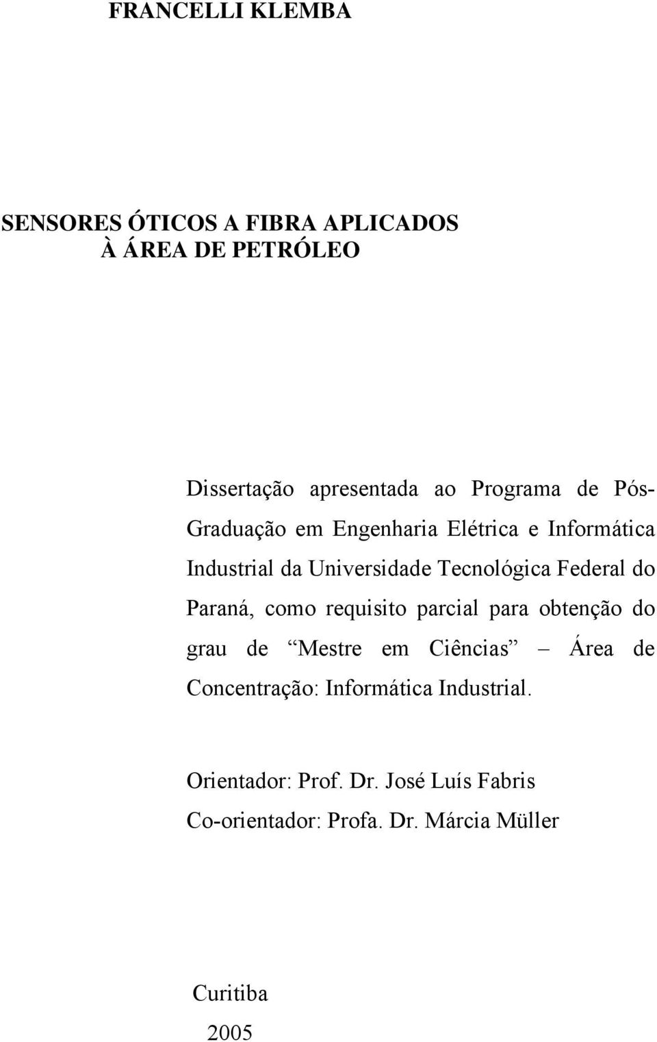 Paraná, como requisito parcial para obtenção do grau de Mestre em Ciências Área de Concentração: