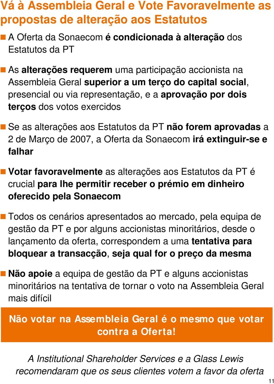 aprovadas a 2 de Março de 2007, a Oferta da Sonaecom irá extinguir-se e falhar Votar favoravelmente as alterações aos Estatutos da PT é crucial para lhe permitir receber o prémio em dinheiro