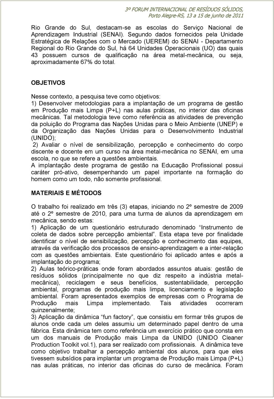 de qualificação na área metal-mecânica, ou seja, aproximadamente 67% do total.