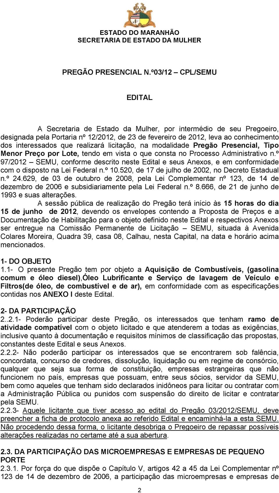 realizará licitação, na modalidade Pregão Presencial, Tipo Menor Preço por Lote, tendo em vista o que consta no Processo Administrativo n.