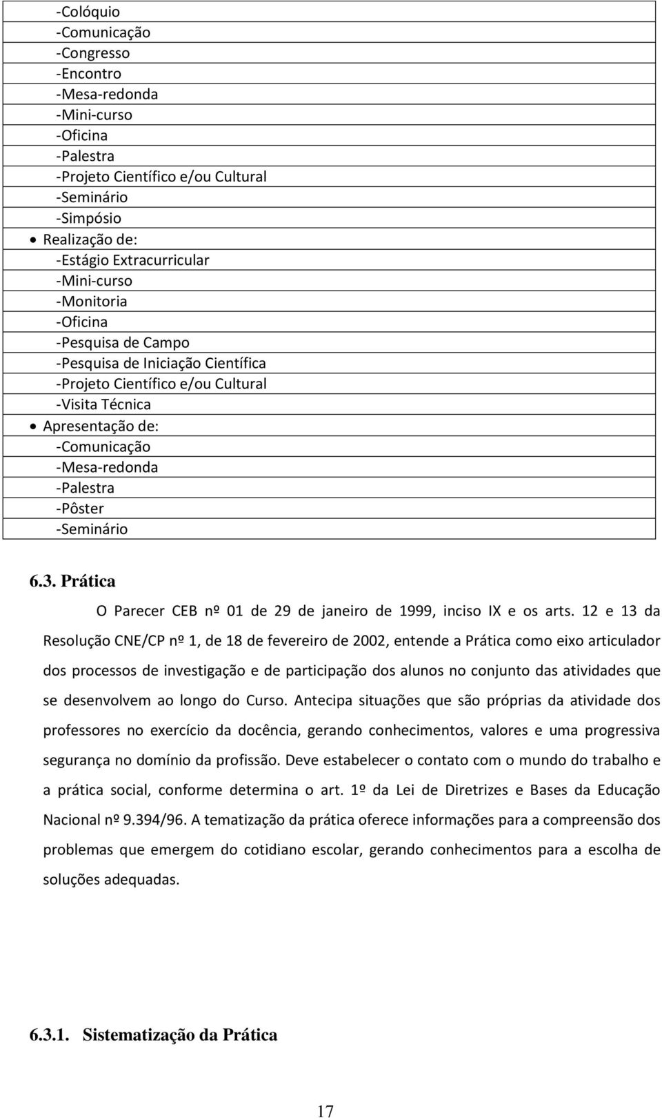 - Pôster - Seminário 6.3. Prática O Parecer CEB nº 01 de 29 de janeiro de 1999, inciso IX e os arts.