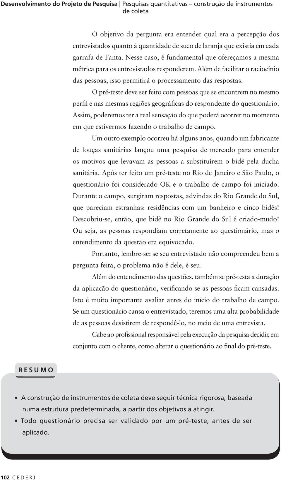 Além de facilitar o raciocínio das pessoas, isso permitirá o processamento das respostas.