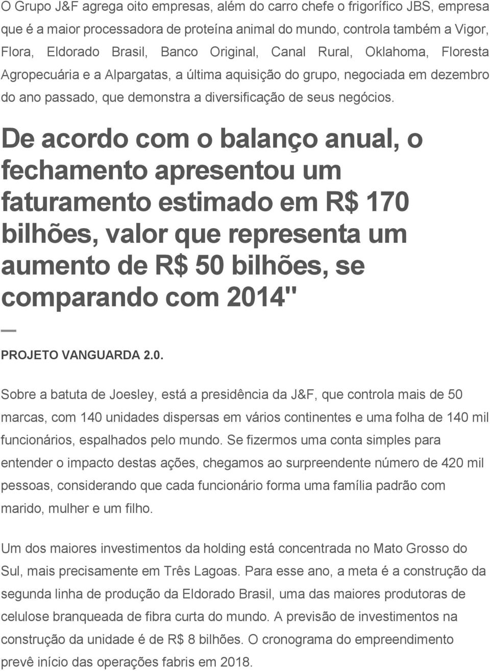 De acordo com o balanço anual, o fechamento apresentou um faturamento estimado em R$ 170 