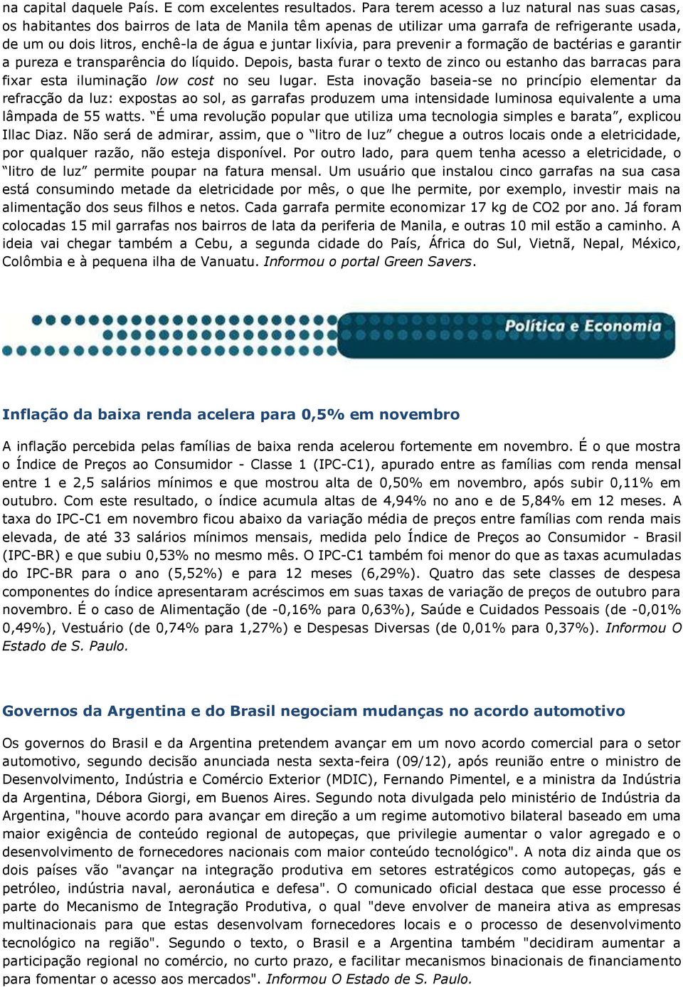 lixívia, para prevenir a formação de bactérias e garantir a pureza e transparência do líquido.