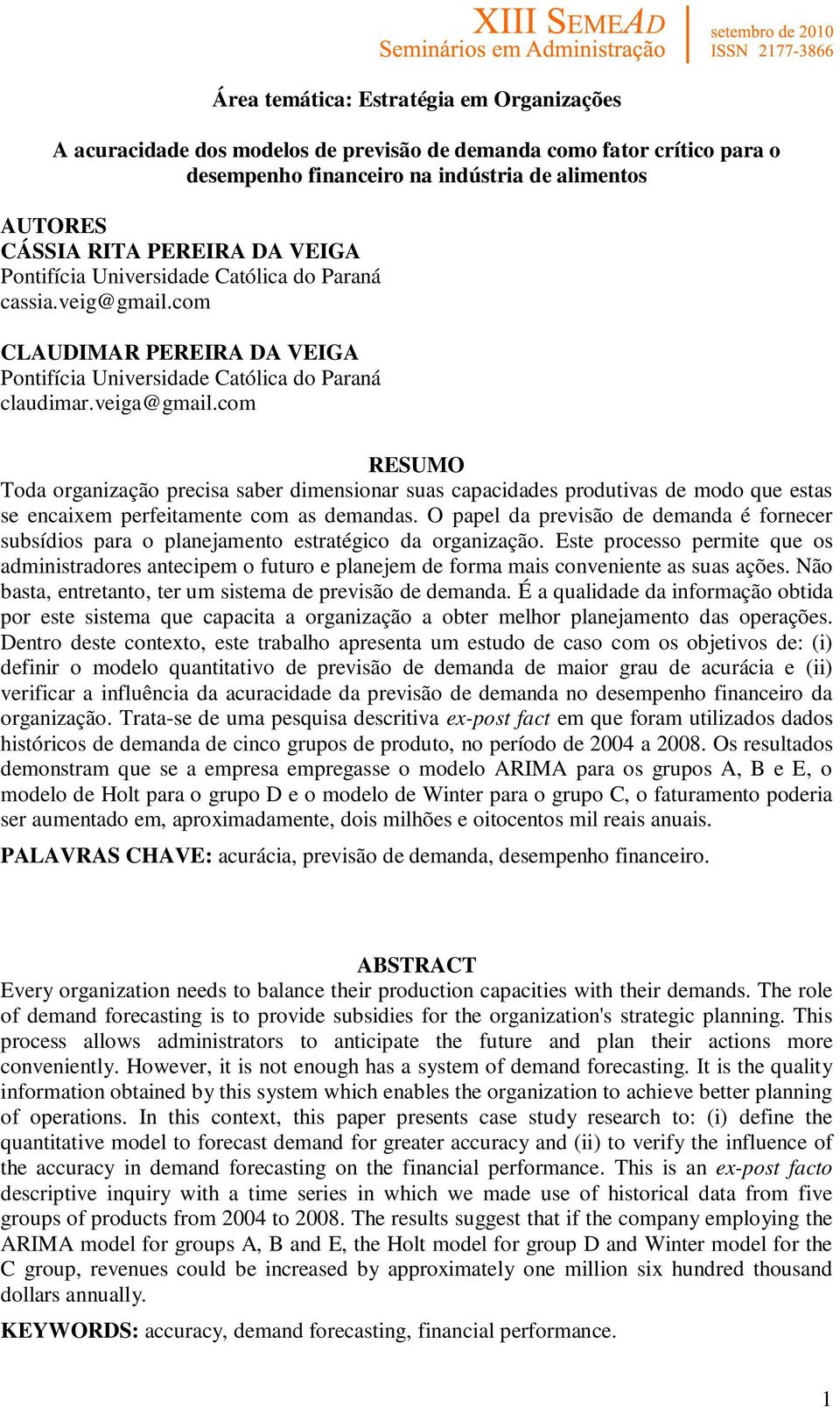 com RESUMO Toda organização precisa saber dimensionar suas capacidades produtivas de modo que estas se encaixem perfeitamente com as demandas.