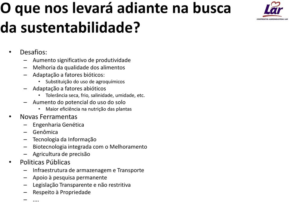 fatores abióticos Tolerância seca, frio, salinidade, umidade, etc.