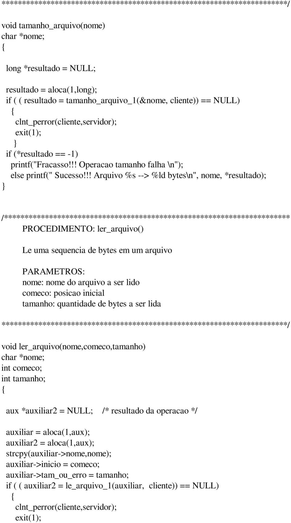 !! Arquivo %s --> %ld bytes\n", nome, *resultado); /********************************************************************** PROCEDIMENTO: ler_arquivo() Le uma sequencia de bytes em um arquivo