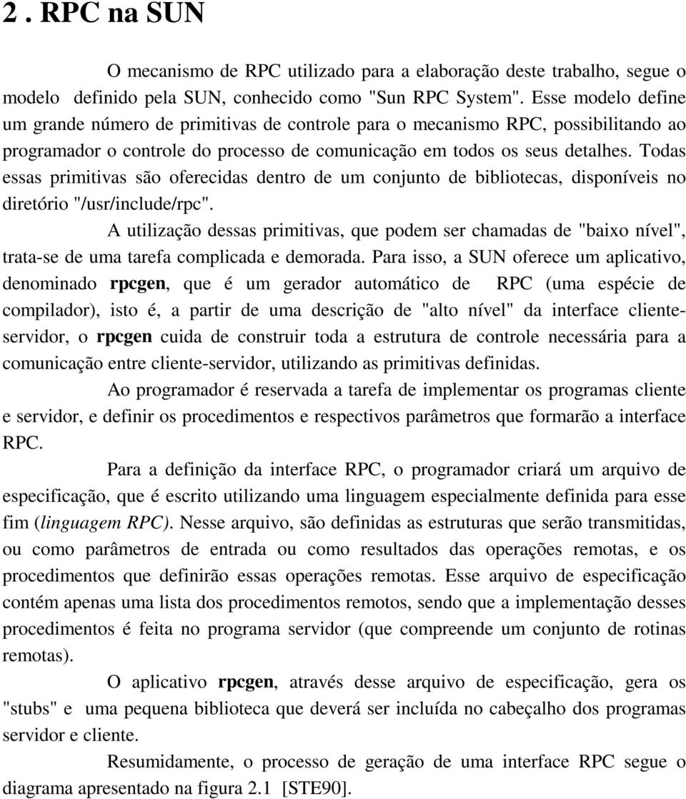 Todas essas primitivas são oferecidas dentro de um conjunto de bibliotecas, disponíveis no diretório "/usr/include/rpc".