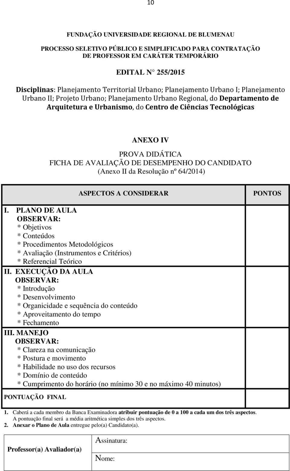 Resolução nº 64/2014) ASPECTOS A CONSIDERAR PONTOS I. PLANO DE AULA OBSERVAR: * Objetivos * Conteúdos * Procedimentos Metodológicos * Avaliação (Instrumentos e Critérios) * Referencial Teórico II.