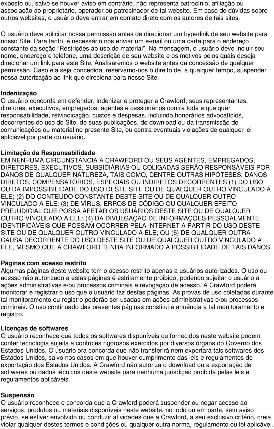 O usuário deve solicitar nossa permissão antes de direcionar um hyperlink de seu website para nosso Site.