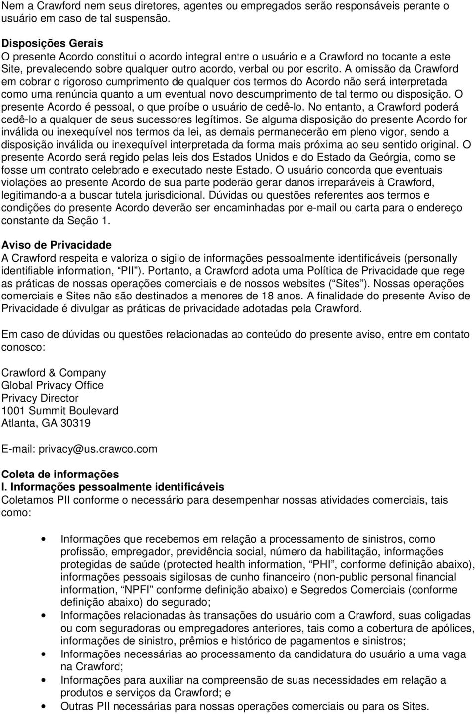 A omissão da Crawford em cobrar o rigoroso cumprimento de qualquer dos termos do Acordo não será interpretada como uma renúncia quanto a um eventual novo descumprimento de tal termo ou disposição.