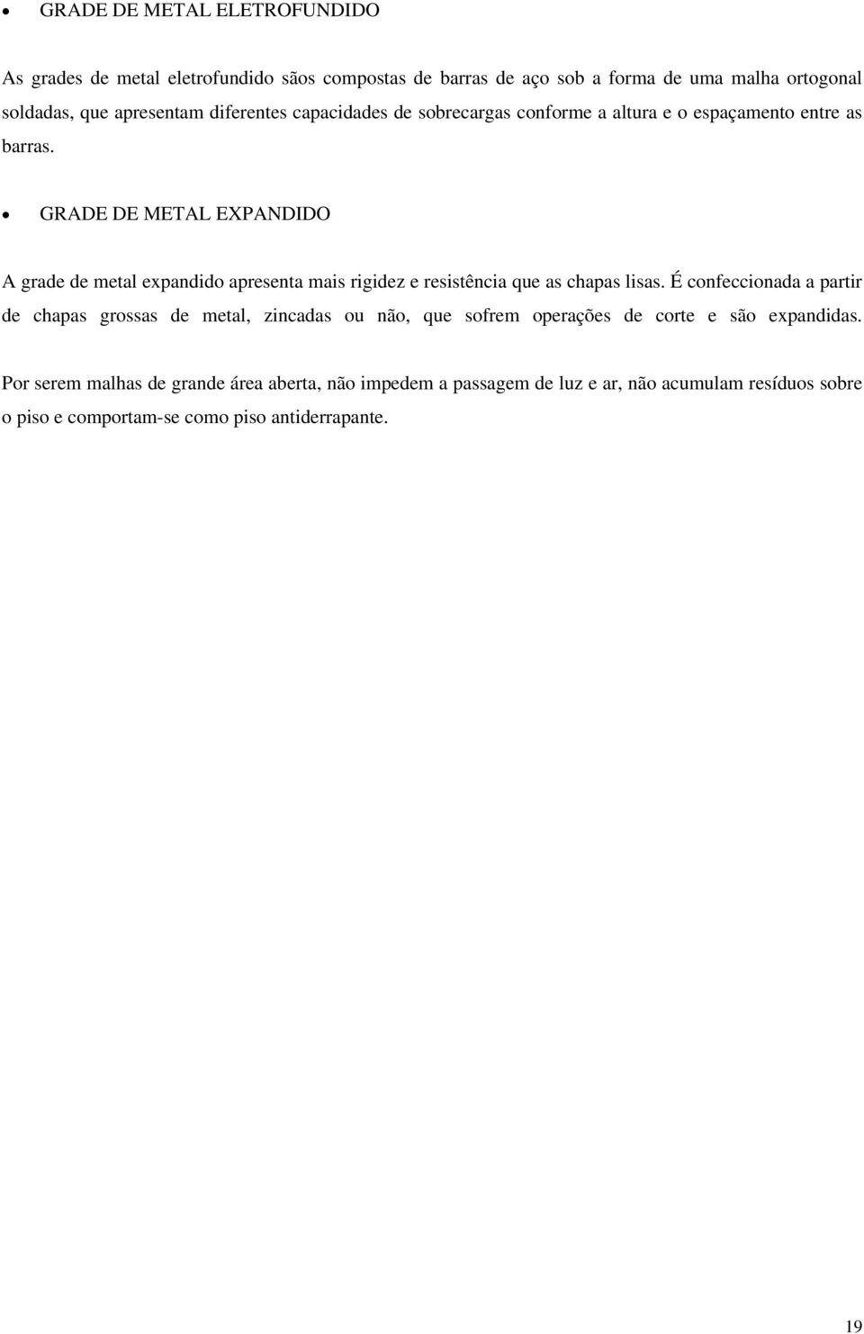 GRADE DE METAL EXPANDIDO A grade de metal expandido apresenta mais rigidez e resistência que as chapas lisas.