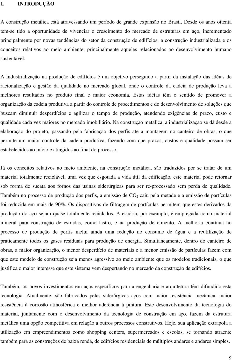 construção industrializada e os conceitos relativos ao meio ambiente, principalmente aqueles relacionados ao desenvolvimento humano sustentável.