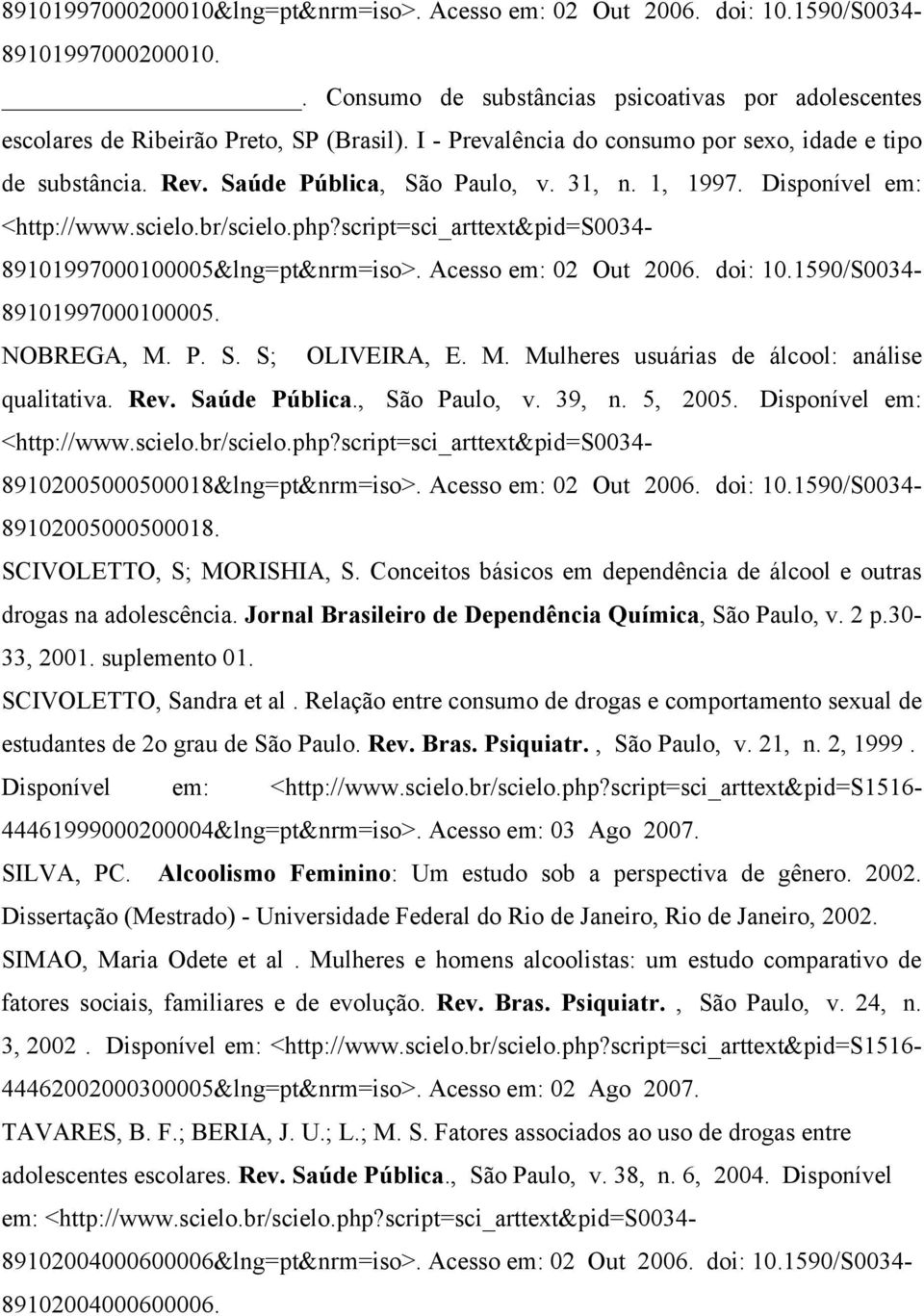 script=sci_arttext&pid=s0034-89101997000100005&lng=pt&nrm=iso>. Acesso em: 02 Out 2006. doi: 10.1590/S0034-89101997000100005. NOBREGA, M. P. S. S; OLIVEIRA, E. M. Mulheres usuárias de álcool: análise qualitativa.