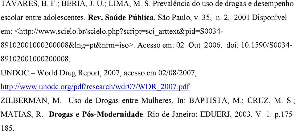 doi: 10.1590/S0034-89102001000200008. UNDOC World Drug Report, 2007, acesso em 02/08/2007, http://www.unodc.org/pdf/research/wdr07/wdr_2007.