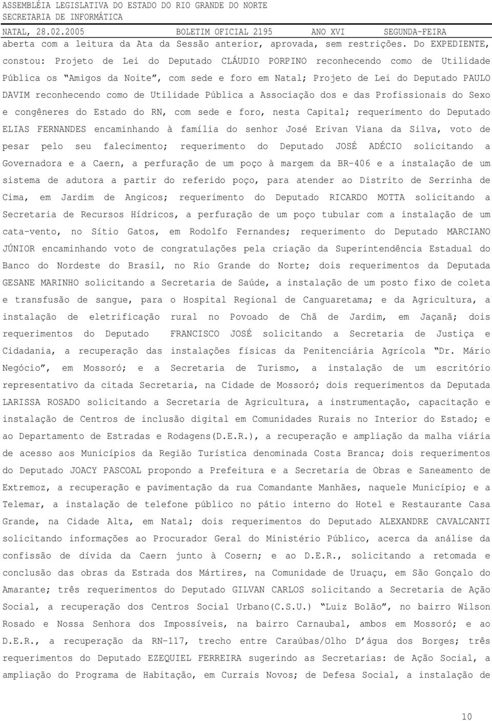 reconhecendo como de Utilidade Pública a Associação dos e das Profissionais do Sexo e congêneres do Estado do RN, com sede e foro, nesta Capital; requerimento do Deputado ELIAS FERNANDES encaminhando